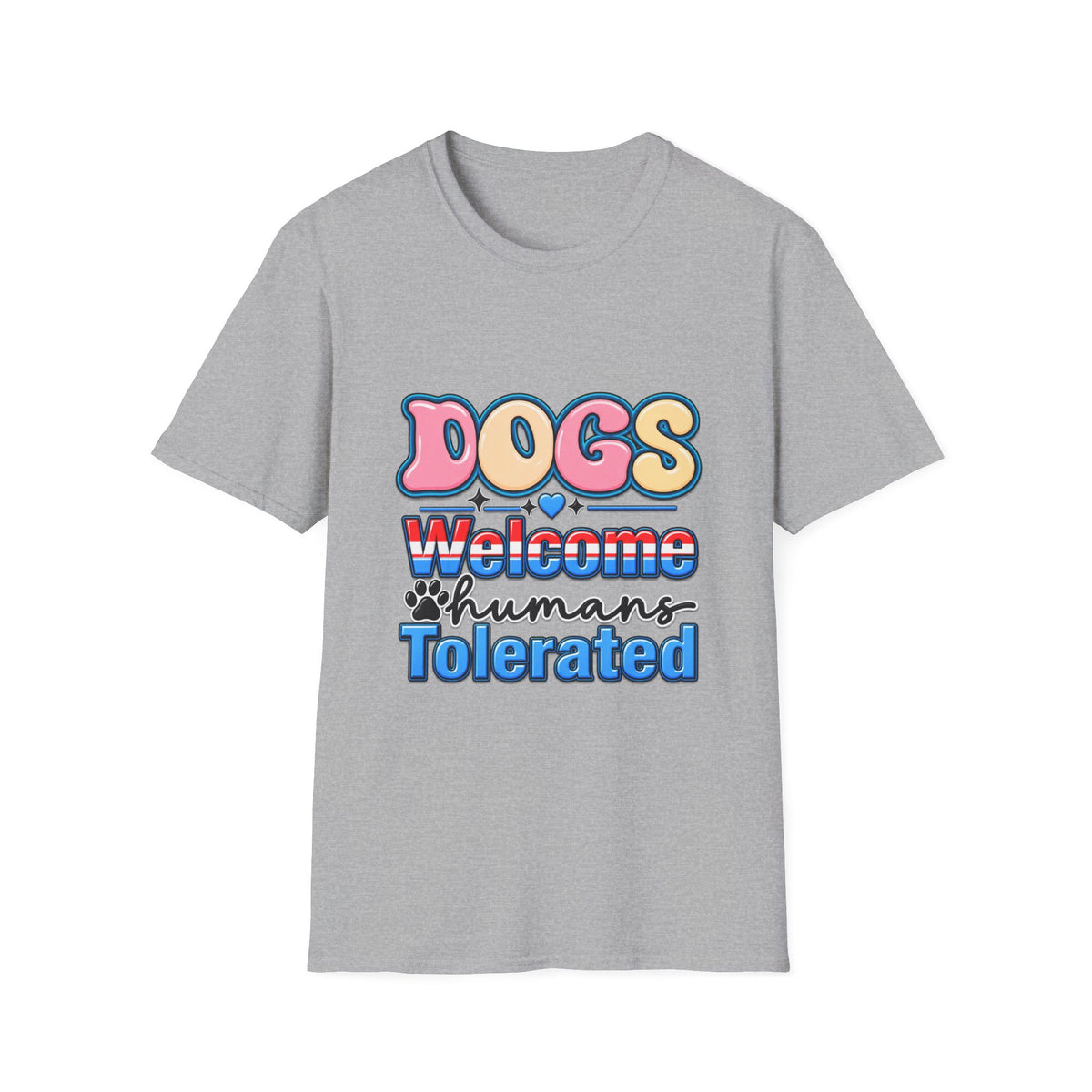 Dogs Welcome, Humans Tolerated T-Shirt