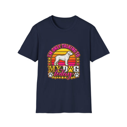 I’m Only Talking To My Dog Today T‑Shirt
