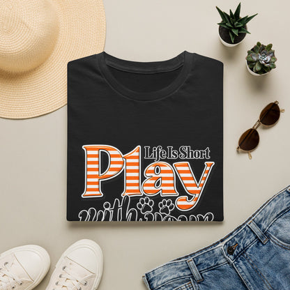 Play With Your Dog T-Shirt — "Life Is Short"