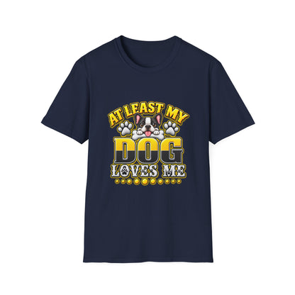 Dog T-Shirt — “At Least My Dog Loves Me”