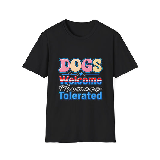 Dogs Welcome, Humans Tolerated T-Shirt