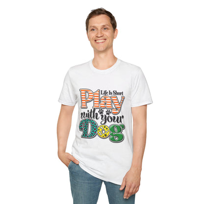 Play With Your Dog T-Shirt — "Life Is Short"