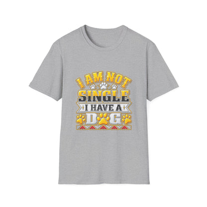 I Am Not Single I Have A Dog T-Shirt — Funny Dog Lover Tee