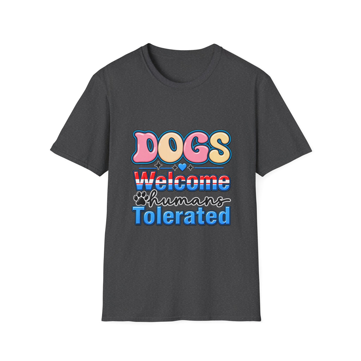 Dogs Welcome, Humans Tolerated T-Shirt