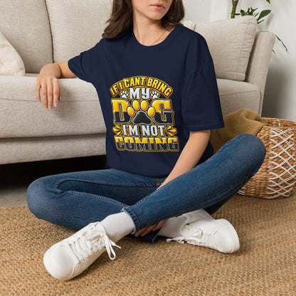 I Can't Bring My Dog I'm Not Coming T-Shirt