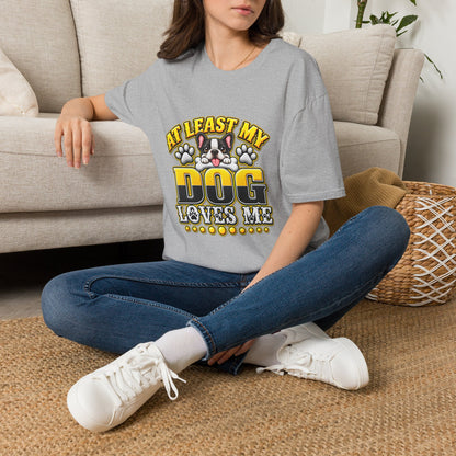 Dog T-Shirt — “At Least My Dog Loves Me”