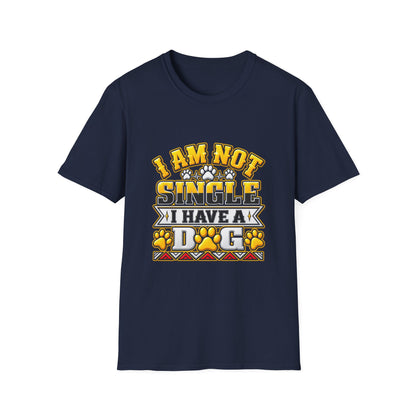 I Am Not Single I Have A Dog T-Shirt — Funny Dog Lover Tee